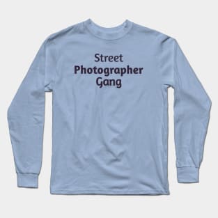 Street Photographer Gang Long Sleeve T-Shirt